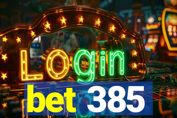 bet 385